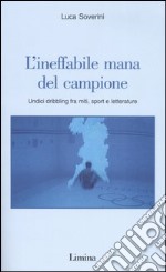 L'ineffabile mana del campione. Undici dribbling fra miti, sport e letterature