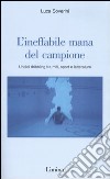 L'ineffabile mana del campione. Undici dribbling fra miti, sport e letterature libro