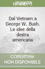 Dal Vietnam a George W. Bush. Le idee della destra americana libro