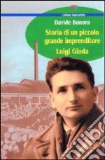 Storia di un piccolo grande imprenditore: Luigi Gioda libro