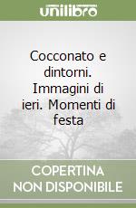 Cocconato e dintorni. Immagini di ieri. Momenti di festa libro