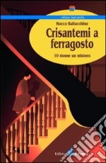 Crisantemi a ferragosto. 10 donne un mistero libro