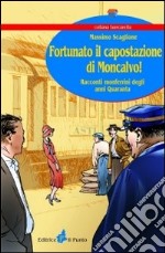 Fortunato il capostazione di Moncalvo! Racconti monferrini degli anni Quaranta libro