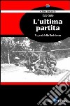 L'ultima partita. Ragazzi della resistenza libro