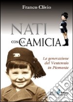 Nati con la camicia. La generazione del ventennio in Piemonte libro