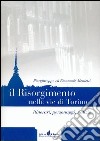 Il Risorgimento nelle vie di Torino. Itinerari, personaggi, notizie libro