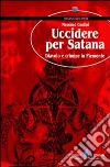 Uccidere per Satana. Diavolo e crimine in Piemonte libro