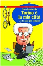 Torino è la mia città... e lo sarà per sempre! libro