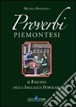 Proverbi piemontesi. Il fascino della saggezza popolare libro