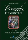 Proverbi piemontesi. Il fascino della saggezza popolare libro di Bonavero Michele