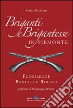 Briganti e brigantesse in Piemonte. Fuorilegge, banditi e ribelli libro