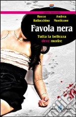 Favola nera. Tutta la bellezza deve morire libro