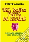 Una banca tutta di ridere. Acrobazie lessicali allo sportello libro