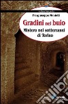 Gradini nel buio. Mistero nei sotterranei di Torino libro di Menietti Piergiuseppe