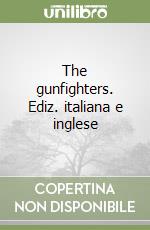 The gunfighters. Ediz. italiana e inglese libro