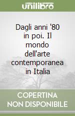 Dagli anni '80 in poi. Il mondo dell'arte contemporanea in Italia