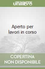 Aperto per lavori in corso libro