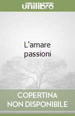 L'amare passioni libro