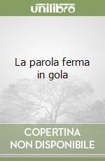 La parola ferma in gola libro