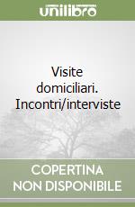 Visite domiciliari. Incontri/interviste