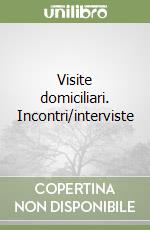 Visite domiciliari. Incontri/interviste libro