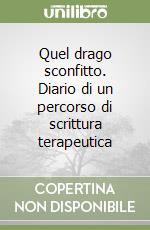 Quel drago sconfitto. Diario di un percorso di scrittura terapeutica