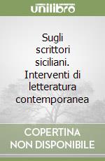 Sugli scrittori siciliani. Interventi di letteratura contemporanea libro