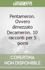 Pentameron. Ovvero dimezzato Decameron. 10 racconti per 5 giorni libro