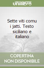 Sette viti comu i jatti. Testo siciliano e italiano libro