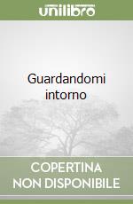 Guardandomi intorno libro