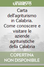 Carta dell'agriturismo in Calabria. Come conoscere e visitare le aziende agrituristiche della Calabria libro