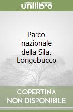 Parco nazionale della Sila. Longobucco libro