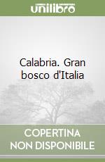 Calabria. Gran bosco d'Italia libro