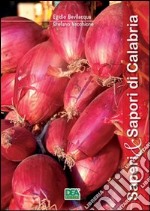 Saperi & sapori di Calabria-Knowledges and tastes of Calabria. Ediz. bilingue libro