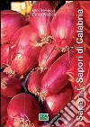 Saperi & sapori di Calabria-Knowledges and tastes of Calabria. Ediz. bilingue libro