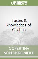 Tastes & knowledges of Calabria libro