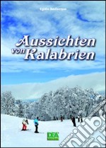 Aussichten von Kalabrien. Ediz. illustrata libro