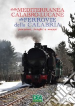 Dalla mediterranea calabro-lucane alle ferrovie della Calabria. Persone, luoghi e mezzi libro