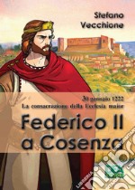 30 gennaio 1222. Consacrazione della Ecclesia magior. Federico II a Cosenza libro