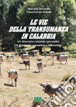 Le vie della transumanza in Calabria. Un itinerario culturale percepito tra geostoria, economia e letteratura libro