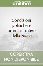 Condizioni politiche e amministrative della Sicilia libro