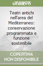 Teatri antichi nell'area del Mediterraneo: conservazione programmata e funzione sostenibile libro