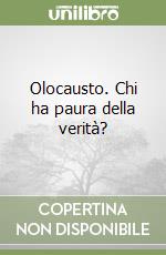 Olocausto. Chi ha paura della verità? libro