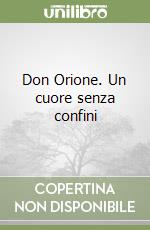 Don Orione. Un cuore senza confini libro