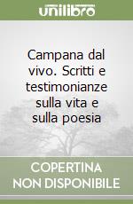 Campana dal vivo. Scritti e testimonianze sulla vita e sulla poesia libro