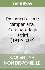 Documentazione campaniana. Catalogo degli scritti (1912-2002) libro