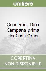 Quaderno. Dino Campana prima dei Canti Orfici libro