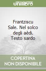 Frantziscu Sale. Nel solco degli aèdi. Testo sardo libro