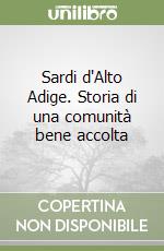 Sardi d'Alto Adige. Storia di una comunità bene accolta libro