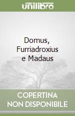 Domus, Furriadroxius e Madaus